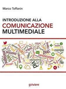 Baixar Introduzione alla comunicazione multimediale: Percorsi, strumenti e risorse per la progettazione e realizzazione di contenuti multimediali (goProf) (Italian Edition) pdf, epub, eBook