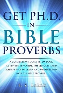 Baixar Get Ph.D. In Bible Proverbs: A complete wisdom system book. A step-by-step guide. The quickest and easiest way to learn and understand over 222 bible proverbs. … words of wisdom. Book 1) (English Edition) pdf, epub, eBook
