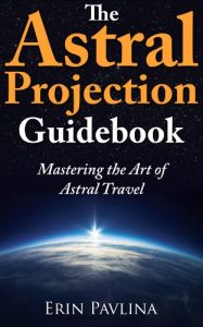 Baixar The Astral Projection Guidebook:  Mastering the Art of Astral Travel (English Edition) pdf, epub, eBook