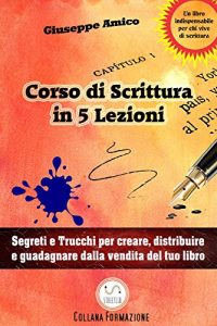 Baixar 5 lezioni per imparare a scrivere – Segreti e Trucchi per creare, distribuire e guadagnare dalla vendita del tuo libro pdf, epub, eBook