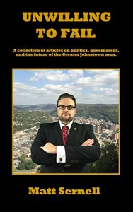 Baixar Unwilling to Fail: A collection of articles on politics, government, and the future of the Greater Johnstown area. (English Edition) pdf, epub, eBook