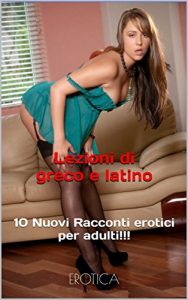 Baixar Lezioni di greco e latino: 10 Nuovi Racconti erotici per adulti!!! (Italian Edition) pdf, epub, eBook