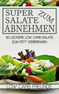 Baixar Super Salate zum Abnehmen: 30 leckere Low Carb Salate zum Fett verbrennen (Low Carb Freunde 4) (German Edition) pdf, epub, eBook