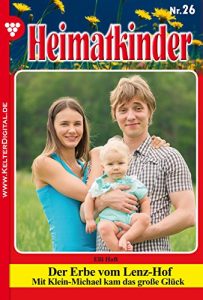Baixar Heimatkinder 26 – Heimatroman: Der Erbe vom Lenz-Hof (German Edition) pdf, epub, eBook