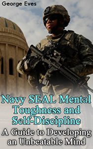 Baixar Navy SEAL Mental Toughness and Self-Discipline: A Guide to Developing an Unbeatable Mind: (Self Confidence, Self Awareness, Self Control, Mental Toughness) (English Edition) pdf, epub, eBook