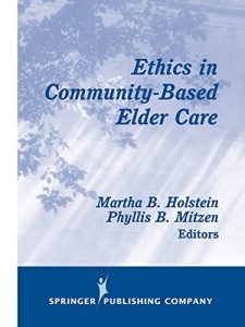 Baixar Ethics in Community-Based Elder Care (Springer Series on Ethics, Law, and Aging) pdf, epub, eBook