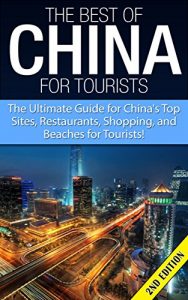 Baixar The Best Of China for Tourists 2nd Edition: The Ultimate Guide for China’s Top Sites, Restaurants, Shopping, and Beaches for Tourists! (China, Chinese, … China Points of Interest,) (English Edition) pdf, epub, eBook