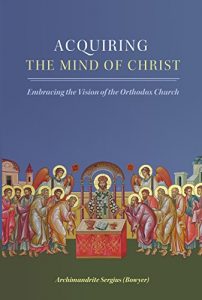 Baixar Acquiring the Mind of Christ: Embracing the Vision of the Orthodox Church (English Edition) pdf, epub, eBook