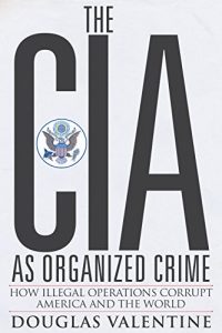 Baixar The CIA as Organized Crime: How Illegal Operations Corrupt America and the World pdf, epub, eBook