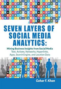 Baixar Seven Layers of Social Media Analytics: Mining Business Insights from Social Media Text, Actions, Networks, Hyperlinks, Apps, Search Engine, and Location Data (English Edition) pdf, epub, eBook