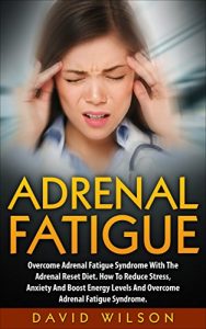 Baixar Adrenal Fatigue: Overcome Adrenal Fatigue Syndrome With The Adrenal Reset Diet. How To Reduce Stress, Anxiety And Boost Energy Levels And Overcome Adrenal … Diet, Adrenal Reset) (English Edition) pdf, epub, eBook