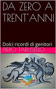 Baixar DA ZERO A TRENT’ANNI: Dolci ricordi di genitori (Italian Edition) pdf, epub, eBook