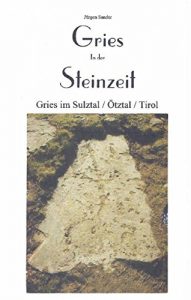 Baixar Gries in der Steinzeit: Gries im Sulztal / Tirol (German Edition) pdf, epub, eBook