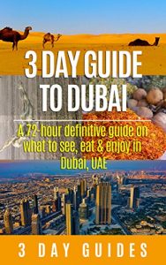 Baixar 3 Day Guide to Dubai: A 72-hour Definitive Guide on What to See, Eat and Enjoy in Dubai, UAE (3 Day Travel Guides Book 13) (English Edition) pdf, epub, eBook