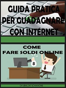 Baixar Guida pratica per guadagnare con internet: come fare soldi online (Italian Edition) pdf, epub, eBook