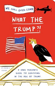 Baixar What the Trump?!: A Sane Person’s Guide to Surviving in the Age of Trump pdf, epub, eBook