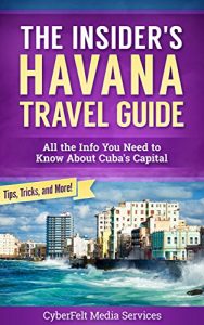 Baixar The Insider’s Havana Travel Guide: All the Info You Need to Know About Cuba’s Capital (English Edition) pdf, epub, eBook