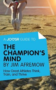 Baixar A Joosr Guide to… The Champion’s Mind by Jim Afremow: How Great Athletes Think, Train, and Thrive pdf, epub, eBook