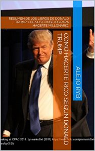 Baixar COMO HACERTE RICO SEGUN DONALD TRUMP: RESUMEN DE LOS LIBROS DE DONALD TRUMP Y DE SUS CONSEJOS PARA HACERTE MILLONARIO. (Spanish Edition) pdf, epub, eBook