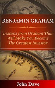 Baixar Benjamin Graham: Lessons from Graham That Will Make You Become The Greatest Investor (English Edition) pdf, epub, eBook