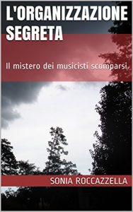 Baixar L’ORGANIZZAZIONE SEGRETA: Il mistero dei musicisti scomparsi (Italian Edition) pdf, epub, eBook