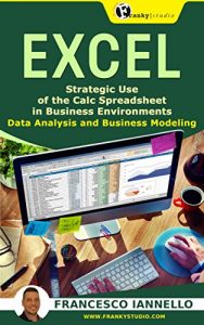 Baixar EXCEL: Strategic Use of the Calc Spreadsheet in Business Environment. Data Analysis and Business Modeling (Functions and Formulas, Macros, MS Excel 2016, Shortcuts, Microsoft Office) (English Edition) pdf, epub, eBook