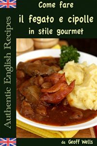 Baixar Come fare il fegato e cipolle in stile gourmet (Italian Edition) pdf, epub, eBook