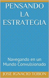 Baixar Pensando la Estrategia: Navegando en un Mundo Convulsionado (Spanish Edition) pdf, epub, eBook
