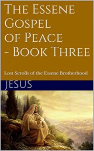 Baixar The Essene Gospel of Peace – Book Three: Lost Scrolls of the Essene Brotherhood (English Edition) pdf, epub, eBook