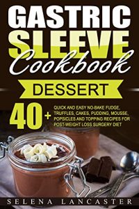 Baixar Gastric Sleeve Cookbook : DESSERT – 40+ Easy and skinny low-carb, low-sugar, low-fat bariatric-friendly Fudge, Truffles, Cakes, Mousse, Popsicles, Crumbles … Cookbook Series 3) (English Edition) pdf, epub, eBook