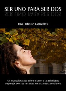 Baixar Ser Uno Para Ser Dos: Un manual practico sobre el amor y las relaciones de pareja, con sus variantes, en una nueva conciencia (Spanish Edition) pdf, epub, eBook