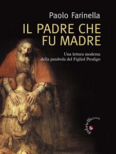 Baixar Il Padre che fu madre: Una lettura moderna della parabola del Figliol Prodigo pdf, epub, eBook
