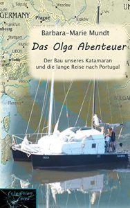 Baixar Das Olga Abenteuer: Der Bau unseres Katamaran und die lange Reise nach Portugal (German Edition) pdf, epub, eBook