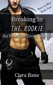 Baixar Breaking In The Rookie: An M/M/M Erotic Short (Boys in Blue Book 4) (English Edition) pdf, epub, eBook