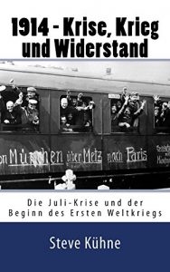 Baixar 1914 – Krise, Krieg und Widerstand: Die Juli-Krise und der Beginn des Ersten Weltkriegs (German Edition) pdf, epub, eBook