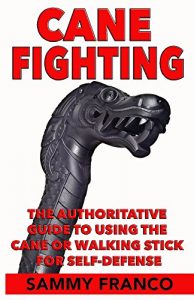 Baixar Cane Fighting: The Authoritative Guide to Using the Cane or Walking Stick for Self-Defense (English Edition) pdf, epub, eBook
