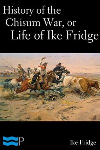 Baixar History of the Chisum War, or Life of Ike Fridge (English Edition) pdf, epub, eBook