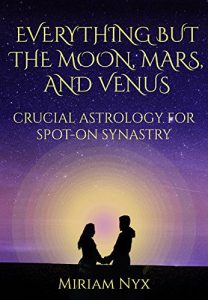 Baixar Everything But the Moon, Mars, and Venus: Crucial Astrology for Spot-On Synastry (English Edition) pdf, epub, eBook