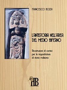 Baixar L’antistoria nell’area del Medio Biferno: Ricostruzioni di cornici per le inquadrature di storia molisana: 1 (History Books) pdf, epub, eBook