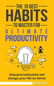 Baixar Productivity: The 10 Best Habits To Master For Ultimate Productivity: stop procrastination and change your life on better (Time Management, Routine, Focus, … Productivity Habits) (English Edition) pdf, epub, eBook