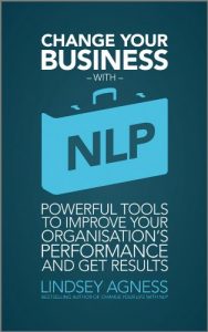 Baixar Change Your Business with NLP: Powerful tools to improve your organisation’s performance and get results pdf, epub, eBook