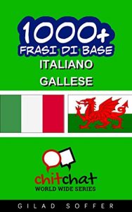 Baixar 1000+ Frasi di Base Italiano – Gallese (ChitChat WorldWide) (Italian Edition) pdf, epub, eBook