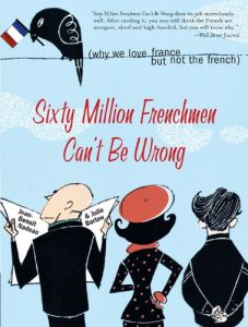 Baixar Sixty Million Frenchmen Can’t Be Wrong: Why We Love France but Not the French pdf, epub, eBook