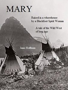 Baixar MARY–raised in a whorehouse by a Blackfoot Spirit Woman: A tale of the wild west of long ago (English Edition) pdf, epub, eBook