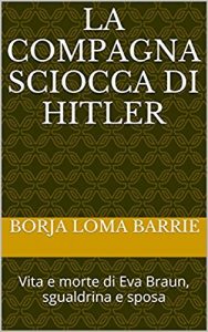 Baixar La compagna sciocca di Hitler. Vita e morte di Eva Braun, sgualdrina e sposa (Italian Edition) pdf, epub, eBook