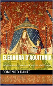 Baixar Eleonora d’Aquitania: La letteratura cortese e la nascita dell’Europa (Italian Edition) pdf, epub, eBook