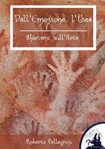 Baixar Dall’Emozione, l’Idea: Aforismi sull’Arte pdf, epub, eBook