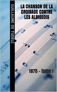 Baixar La Chanson de la croisade contre les Albigeois: 1875 – tome I (French Edition) pdf, epub, eBook