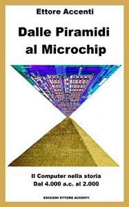 Baixar Dalle Piramidi al Microchip: Il Computer nella storia. Dal 4000 ac al 2000. Abaco, Pascalina, Tabulatori, Eniac, IBM, Microsoft, Apple , Internet, Turing, … Gates, Gordon Moore, Dadda (Italian Edition) pdf, epub, eBook