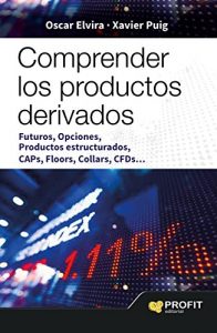 Baixar Comprender los productos derivados: FUTUROS, OPCIONES, PRODUCTOS ESTRUCTURADOS, CAPS, FLOORS, COLLARS, CFDS (Spanish Edition) pdf, epub, eBook